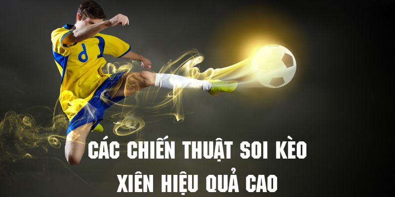 Chiến thuật tham gia chơi kèo cược xiên chuẩn xác 2024