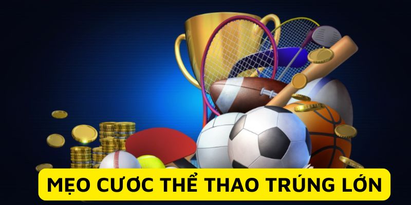 Mẹo cược thể thao trúng lớn