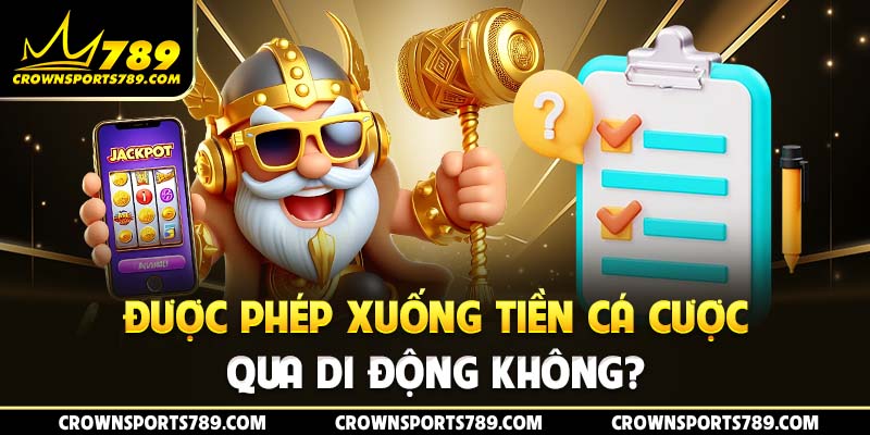 Được phép xuống tiền cá cược qua di động không?