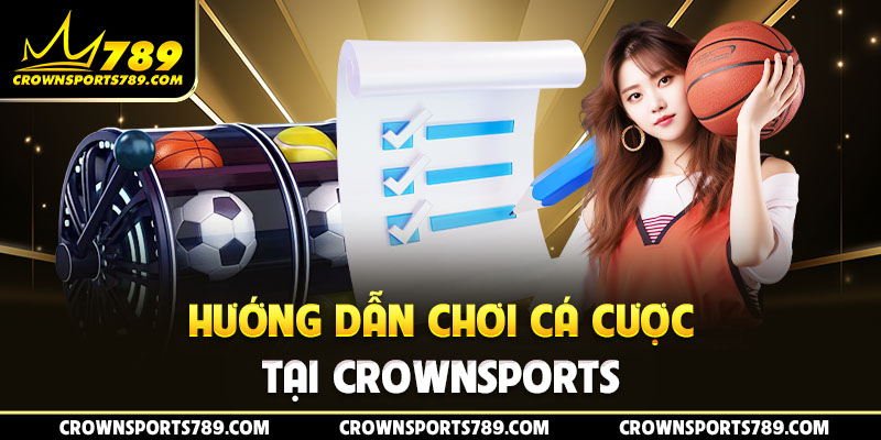 Hướng dẫn chơi cá cược tại Crownsports