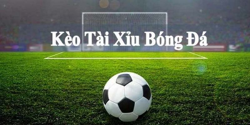 Kèo bóng đá tài xỉu ngày càng thịnh hành